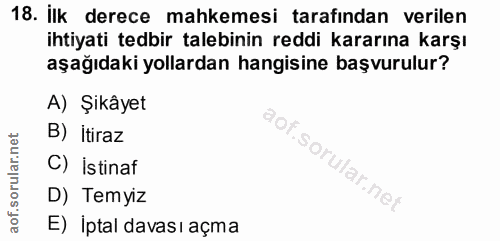 18. soru: ilk derece mahkemesi tarafından verilen ihtiyati tedbir talebinin reddi kararına karşı aşağıdaki yollardan hangisine…