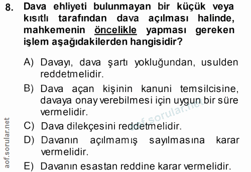 8. soru: Dava ehliyeti bulunmayan bir küçük veya kısıtlı tarafından dava açılması halinde, mahkemenin öncelikle yapması gereke…