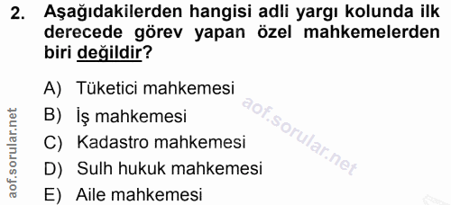 2. soru: Aşağıdakilerden hangisi adli yargı kolunda ilk derecede görev yapan özel mahkemelerden biri değildir? A) Tüketici mah…