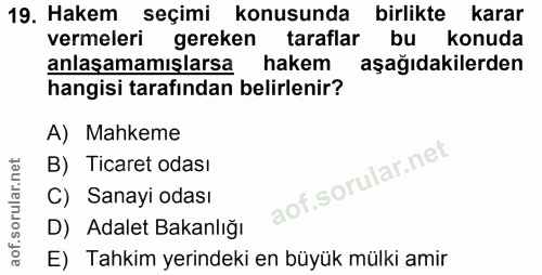 19. soru: Hakem seçimi konusunda birlikte karar vermeleri gereken taraflar bu konuda anlaşamamışlarsa hakem aşağıdakilerden han…