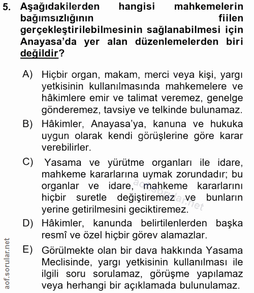 5. soru: Aşağıdakilerden hangisi mahkemelerin bağımsızlığının fiilen gerçekleştirilebilmesinin sağlanabilmesi için Anayasa'da…