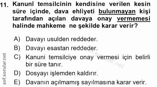 11. soru: Kanunî temsilcinin kendisine verilen kesin süre içinde, dava ehliyeti bulunmayan kişi tarafından açılan davaya onay v…