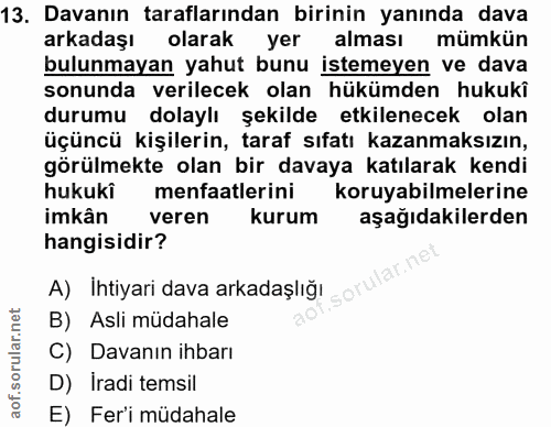 13. soru: Davanın taraflarından birinin yanında dava arkadaşı olarak yer alması mümkün bulunmayan yahut bunu istemeyen ve dava…