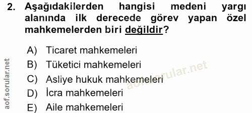 2. soru: Aşağıdakilerden hangisi medeni yargi alanında ilk derecede görev yapan özel mahkemelerden biri değildir? A) Ticaret m…
