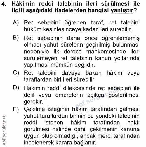 4. soru: Hâkimin reddi talebinin ileri sürülmesi ile ilgili aşağıdaki ifadelerden hangisi yanlıstır? A) Ret sebebini ögrenen t…