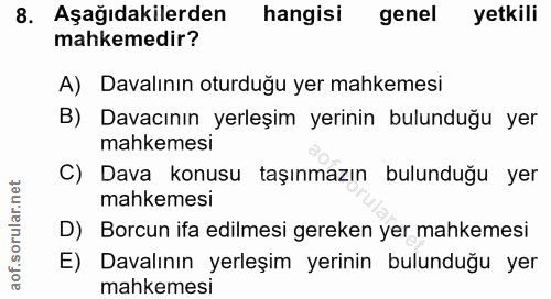 8. soru: Aşağıdakilerden hangisi genel yetkili mahkemedir? A) Davalının oturduğu yer mahkemesi B) Davacının yerleşim yerinin b…