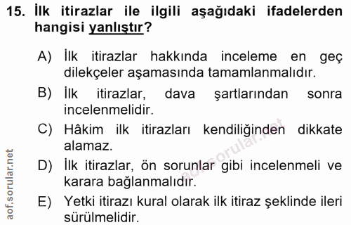 15. soru: İlk itirazlar ile ilgili aşağıdaki ifadelerden hangisi yanlıştır? A) İlk itirazlar hakkında inceleme en geç dilekçele…
