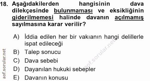 18. soru: Aşağıdakilerden hangisinin dava dilekçesinde bulunmaması ve eksikliğinin giderilmemesi halinde davanın açılmamış sayı…