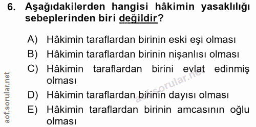 6. soru: Aşağıdakilerden hangisi hâkimin yasaklılığı sebeplerinden biri değildir? A) Hâkimin taraflardan birinin eski eşi olma…