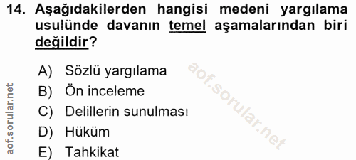 14. soru: Aşağıdakilerden hangisi medeni yargılama usulünde davanın temel aşamalarından biri değildir? A) Sözlü yargılama B) Ön…