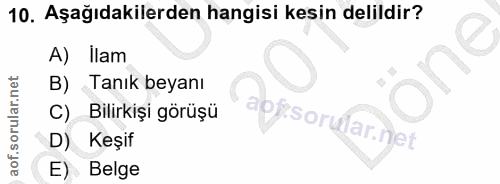 10. soru: Aşağıdakilerden hangisi kesin delildir? A) lam one B) Tanık beyanı C) Bilirkişi görüşü aok D) Keşif E) Belge