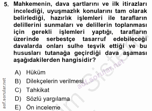 5. soru: Mahkemenin, dava şartlarını ve ilk itirazları incelediği, uyuşmazlık konularını tam olarak belirlediği, hazırlık işle…