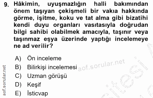 9. soru: Hâkimin, uyuşmazlığın halli bakımından önem taşıyan çekişmeli bir vakıa hakkında görme, işitme, koku ve tat alma gibi…