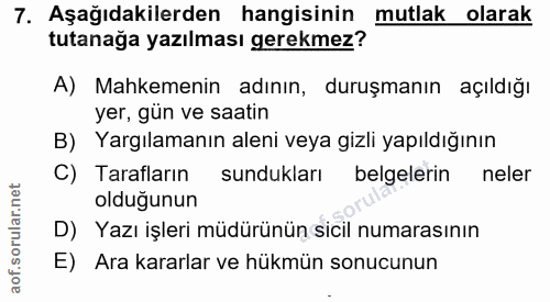 7. soru: Aşağıdakilerden hangisinin mutlak olarak tutanağa yazılması gerekmez? A) Mahkemenin adının, duruşmanın açıldığı yer,…