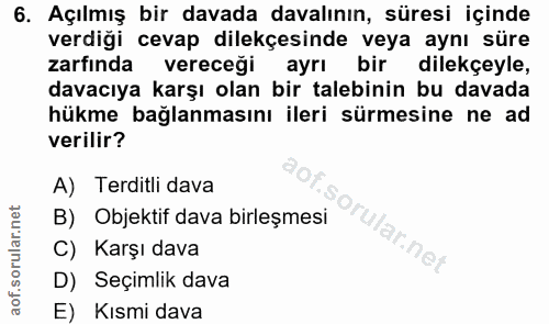 6. soru: Açılmış bir davada davalının, süresi içinde verdiği cevap dilekçesinde veya aynı süre zarfında vereceği ayrı bir dile…