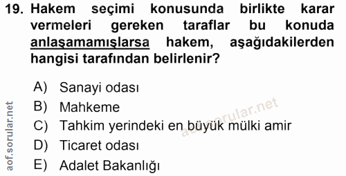 19. soru: Hakem seçimi konusunda birlikte karar vermeleri gereken taraflar bu konuda anlaşamamışlarsa hakem, aşağıdakilerden ha…