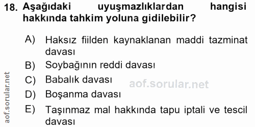 18. soru: Aşağıdaki uyuşmazlıklardan hangisi hakkında tahkim yoluna gidilebilir? A) Haksız fiilden kaynaklanan maddi tazminat d…