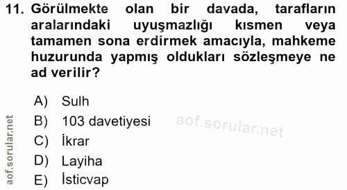 11. soru: Görülmekte olan bir davada, tarafların aralarındaki uyuşmazlığı kısmen veya tamamen sona erdirmek amacıyla, mahkeme h…