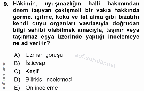 9. soru: Hâkimin, uyuşmazlığın halli bakımından önem taşıyan çekişmeli bir vakıa hakkında görme, işitme, koku ve tat alma gibi…