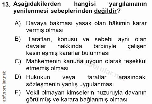 13. soru: Aşağıdakilerden hangisi yargilamanın yenilenmesi sebeplerinden değildir? A) Davaya bakması yasak olan hâkimin karar v…