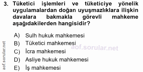 3. soru: Tüketici işlemleri ve tüketiciye yönelik uygulamalardan doğan uyuşmazlıklara ilişkin davalara bakmakla görevli mahkem…