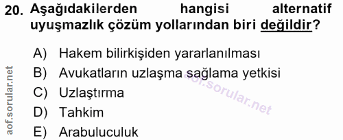 20. soru: Aşağıdakilerden hangisi alternatif uyuşmazlık çözüm yollarından biri değildir? A) Hakem bilirkişiden yararlanılması B…
