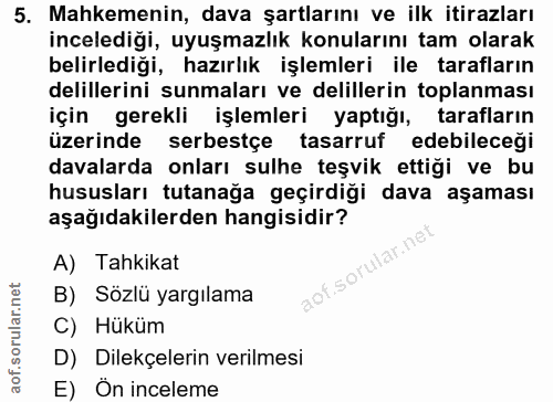 5. soru: Mahkemenin, dava şartlarını ve ilk itirazları incelediği, uyuşmazlık konularını tam olarak belirlediği, hazırlık işle…
