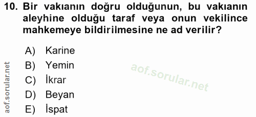 10. soru: Bir vakıanın doğru olduğunun, bu vakıanın aleyhine olduğu taraf veya onun vekilince mahkemeye bildirilmesine ne ad ve…