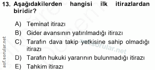 13. soru: Aşağıdakilerden hangisi ilk itirazlardan biridir? A) Teminat itirazı B) Gider avansının yatırılmadığı itirazı C) Tara…
