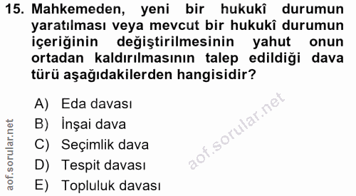 15. soru: Mahkemeden, yeni bir hukuki durumun yaratılması veya mevcut bir hukukî durumun içeriğinin değiştirilmesinin yahut onu…