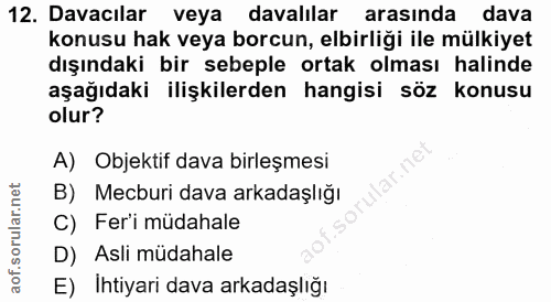 12. soru: Davacılar veya davalılar arasında dava konusu hak veya borcun, elbirliği ile mülkiyet dışındaki bir sebeple ortak olm…