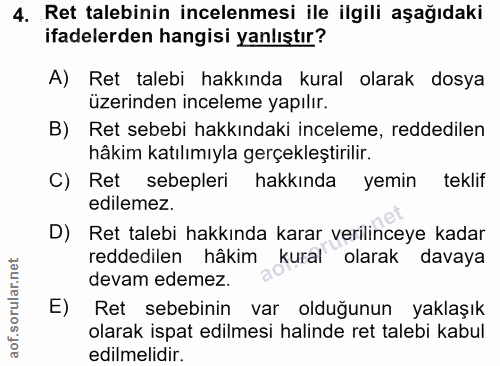 4. soru: Ret talebinin incelenmesi ile ilgili aşağıdaki ifadelerden hangisi yanlıştır? A) Ret talebi hakkında kural olarak dos…