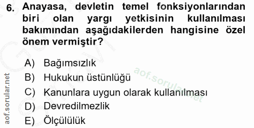 6. soru: Anayasa, devletin temel fonksiyonlarından biri olan yargı yetkisinin kullanılması bakımından aşağıdakilerden hangisin…