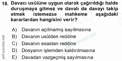 18. soru: Davacı usülüne uygun olarak çağırıldığı halde duruşmaya gitmez ve davalı da davayı takip etmek istemezse mahkeme aşağ…