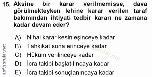 15. soru: Aksine bir karar verilmemişse, dava görülmekteyken lehine karar verilen taraf bakımından ihtiyati tedbir kararı ne za…