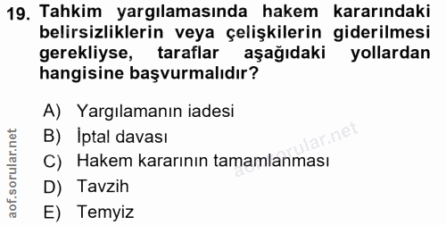 19. soru: Tahkim yargılamasında hakem kararındaki belirsizliklerin veya çelişkilerin giderilmesi gerekliyse, taraflar aşağıdaki…