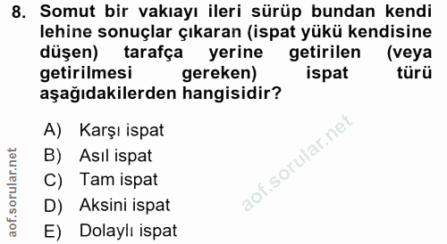 8. soru: Somut bir vakıayı ileri sürüp bundan kendi lehine sonuçlar çıkaran (ispat yükü kendisine düşen) tarafça yerine getiri…