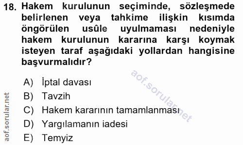 18. soru: Hakem kurulunun seçiminde, sözleşmede belirlenen veya tahkime ilişkin kısımda öngörülen usûle uyulmaması nedeniyle ha…