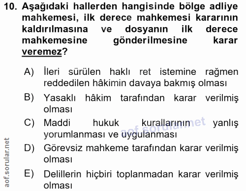 10. soru: Aşağıdaki hallerden hangisinde bölge adliye mahkemesi, ilk derece mahkemesi kararının kaldırılmasına ve dosyanın ilk…