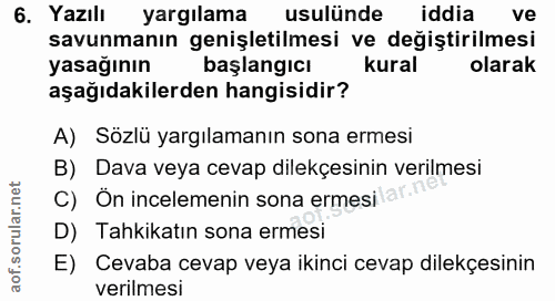 6. soru: Yazılı yargılama usulünde iddia ve savunmanın genişletilmesi ve değiştirilmesi yasağının başlangıcı kural olarak aşağ…