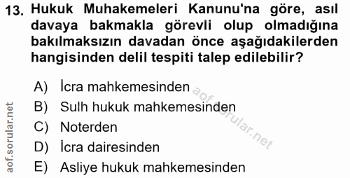 13. soru: Hukuk Muhakemeleri Kanunu'na göre, asıl davaya bakmakla görevli olup olmadığına bakılmaksızın davadan önce aşağıdakil…