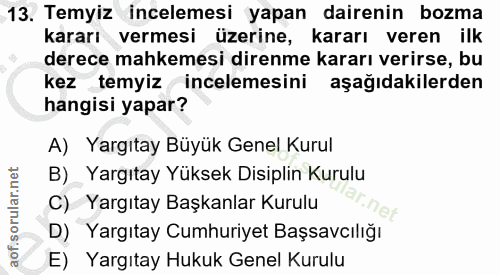 13. soru: Temyiz incelemesi yapan dairenin bozma kararı vermesi üzerine, kararı veren ilk derece mahkemesi direnme kararı verir…