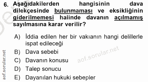 6. soru: Aşağıdakilerden hangisinin dava dilekçesinde bulunmaması ve eksikliğinin giderilmemesi halinde davanın açılmamış sayı…