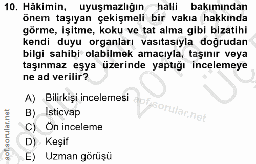 10. soru: Hâkimin, uyuşmazlığın halli bakımından önem taşıyan çekişmeli bir vakıa hakkında görme, işitme, koku ve tat alma gibi…