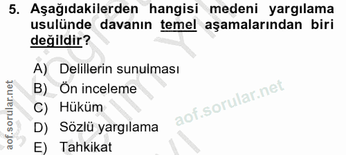 5. soru: Aşağıdakilerden hangisi medeni yargılama usulünde davanın temel aşamalarından biri değildir? A) Delillerin sunulması…