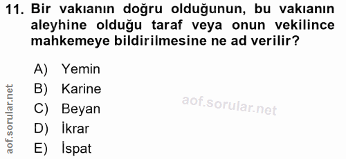 11. soru: Bir vakıanın doğru olduğunun, bu vakıanın aleyhine olduğu taraf veya onun vekilince mahkemeye bildirilmesine ne ad ve…