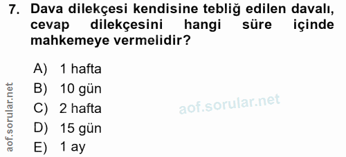 7. soru: Dava dilekçesi kendisine tebliğ edilen davalı, cevap dilekçesini hangi süre içinde mahkemeye vermelidir? A) 1 hafta B…