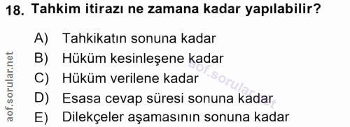 18. soru: Tahkim itirazı ne zamana kadar yapılabilir? A) Tahkikatın sonuna kadar B) Hüküm kesinleşene kadar Hüküm verilene kada…