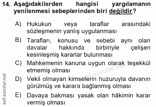 14. soru: Aşağıdakilerden hangisi yargılamanın yenilenmesi sebeplerinden biri değildir? A) Hukukun veya taraflar arasındaki söz…