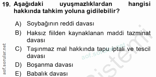 19. soru: Aşağıdaki uyuşmazlıklardan hangisi hakkında tahkim yoluna gidilebilir? A) Soybağının reddi davası B) Haksız fiilden k…